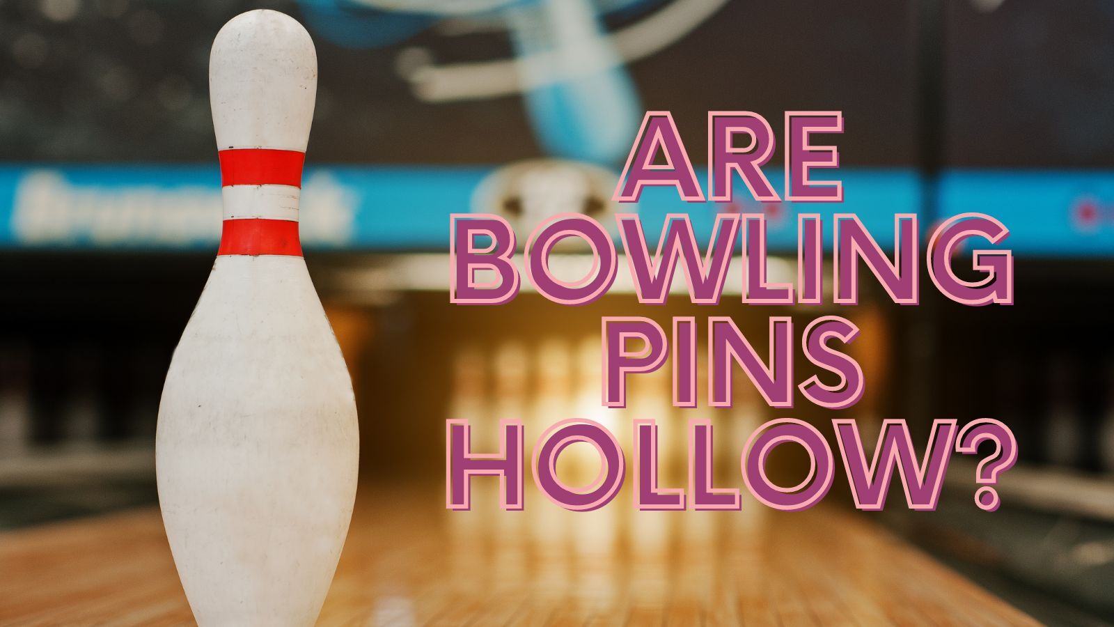 Are Bowling Pins Hollow? [No, Solid]