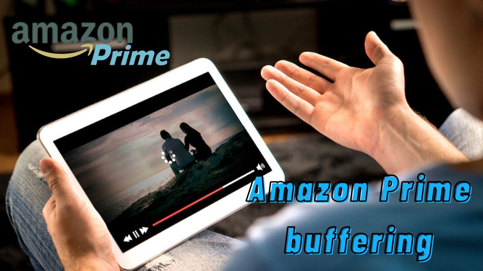 How to Fix Amazon Prime Buffering, Skipping, and Freezing?