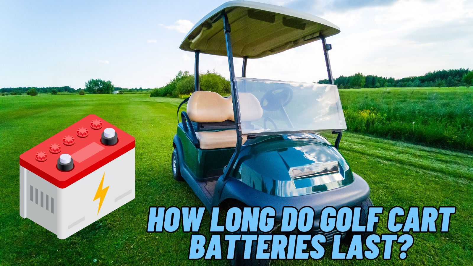 How Long Do Golf Cart Batteries Last? [4-6 Years]