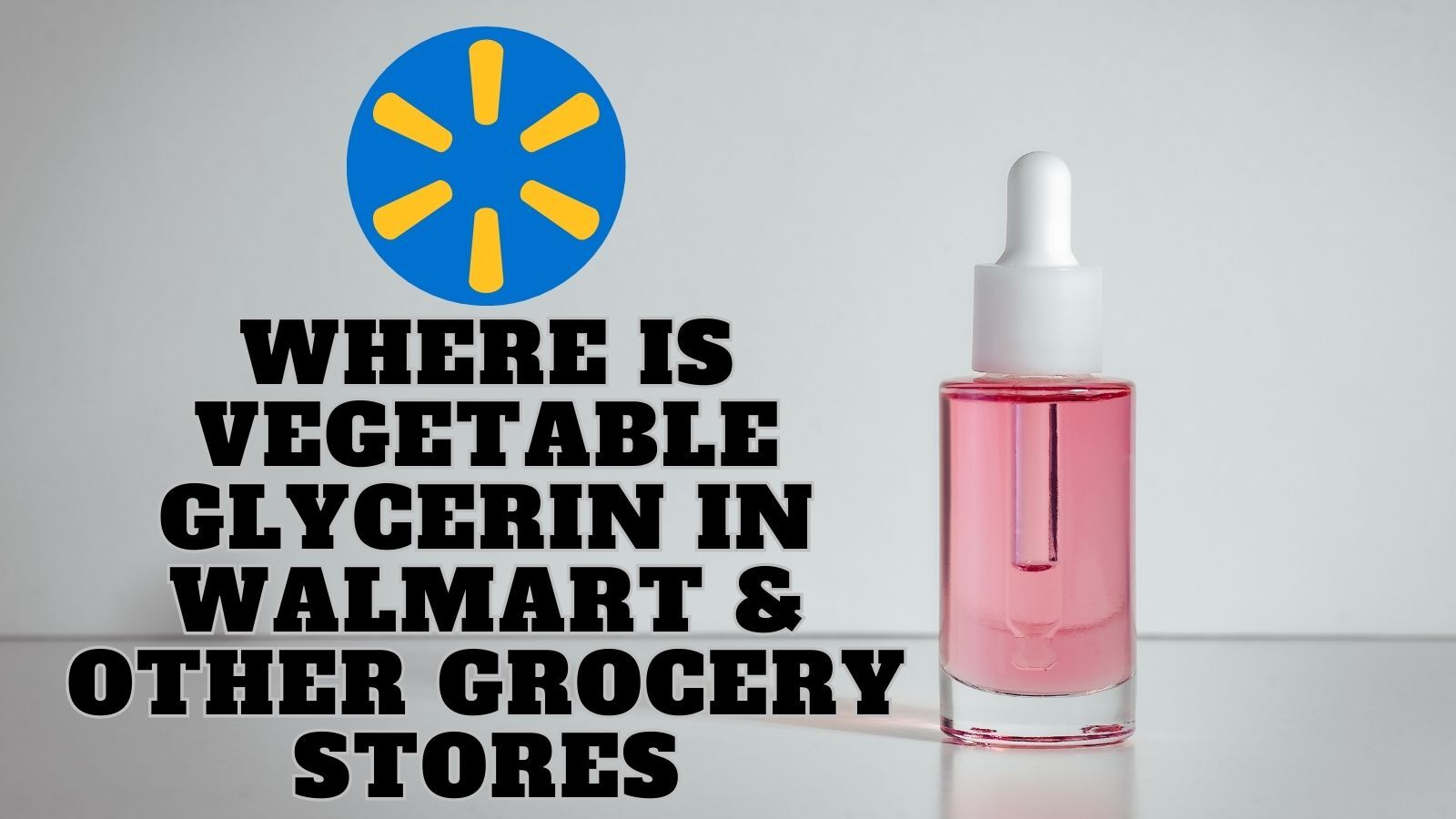 Where is Vegetable Glycerin in Walmart & Other Grocery Stores