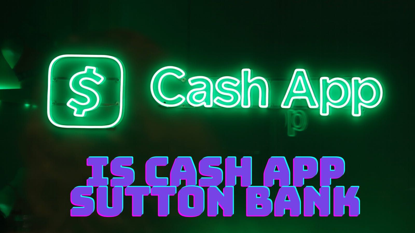 Is Cash App Sutton Bank? (All You Interested In)