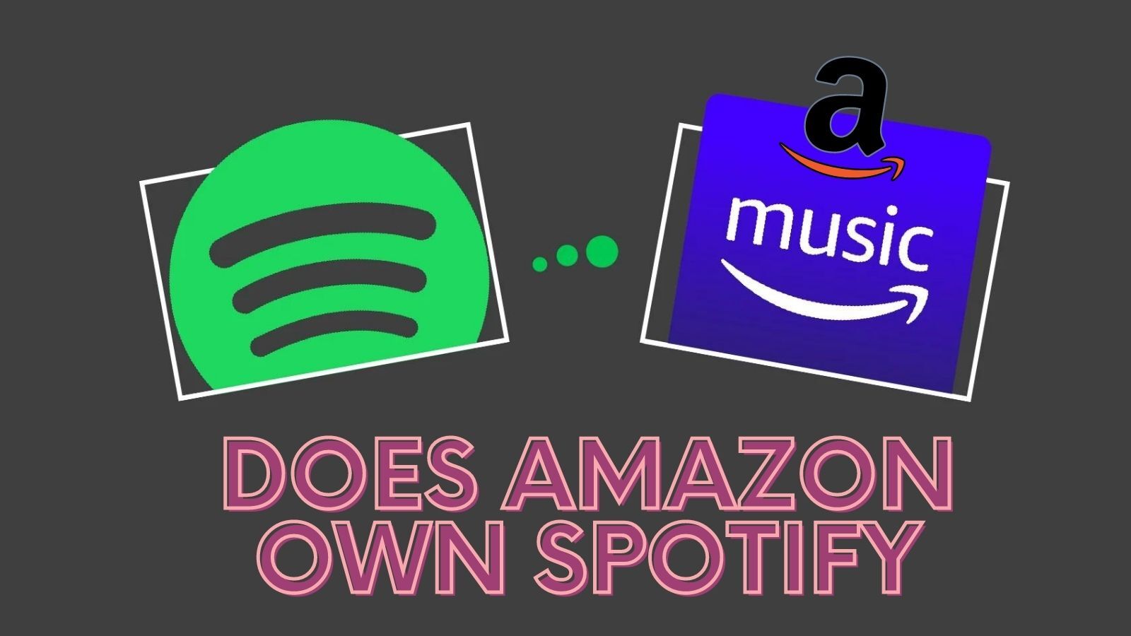Does Amazon Own Spotify (Answered!)