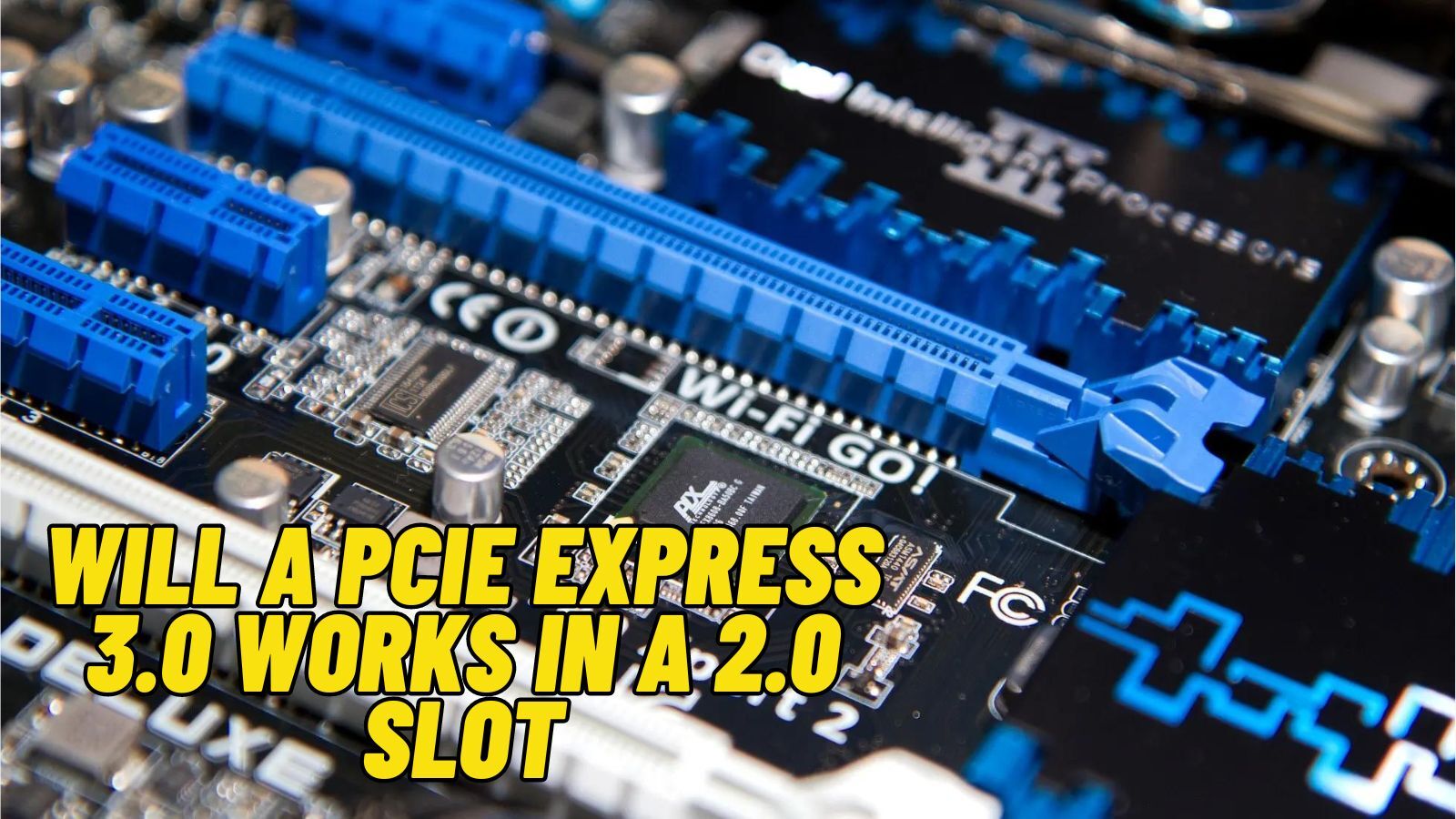 Will a PCIe Express 3.0 Works in a 2.0 Slot [YES]