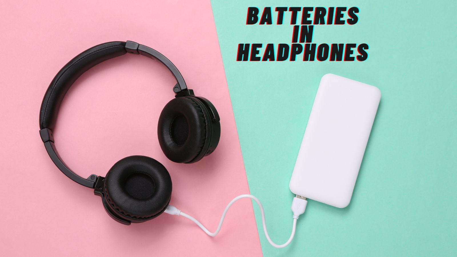 Headphone Battery: Why Go So Fast, And How to Extend the Life?
