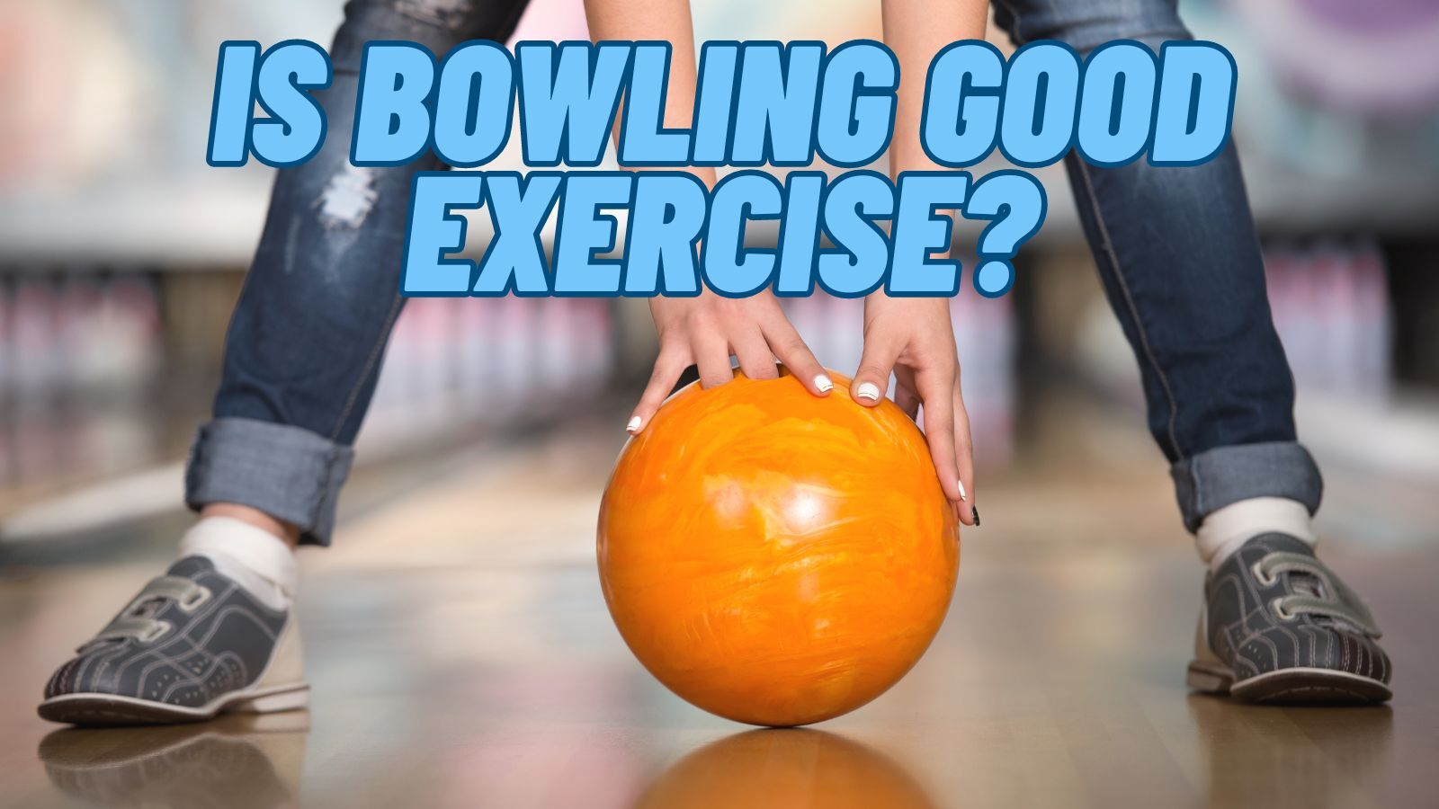 Is Bowling Good Exercise: Keep You Stay Healthy