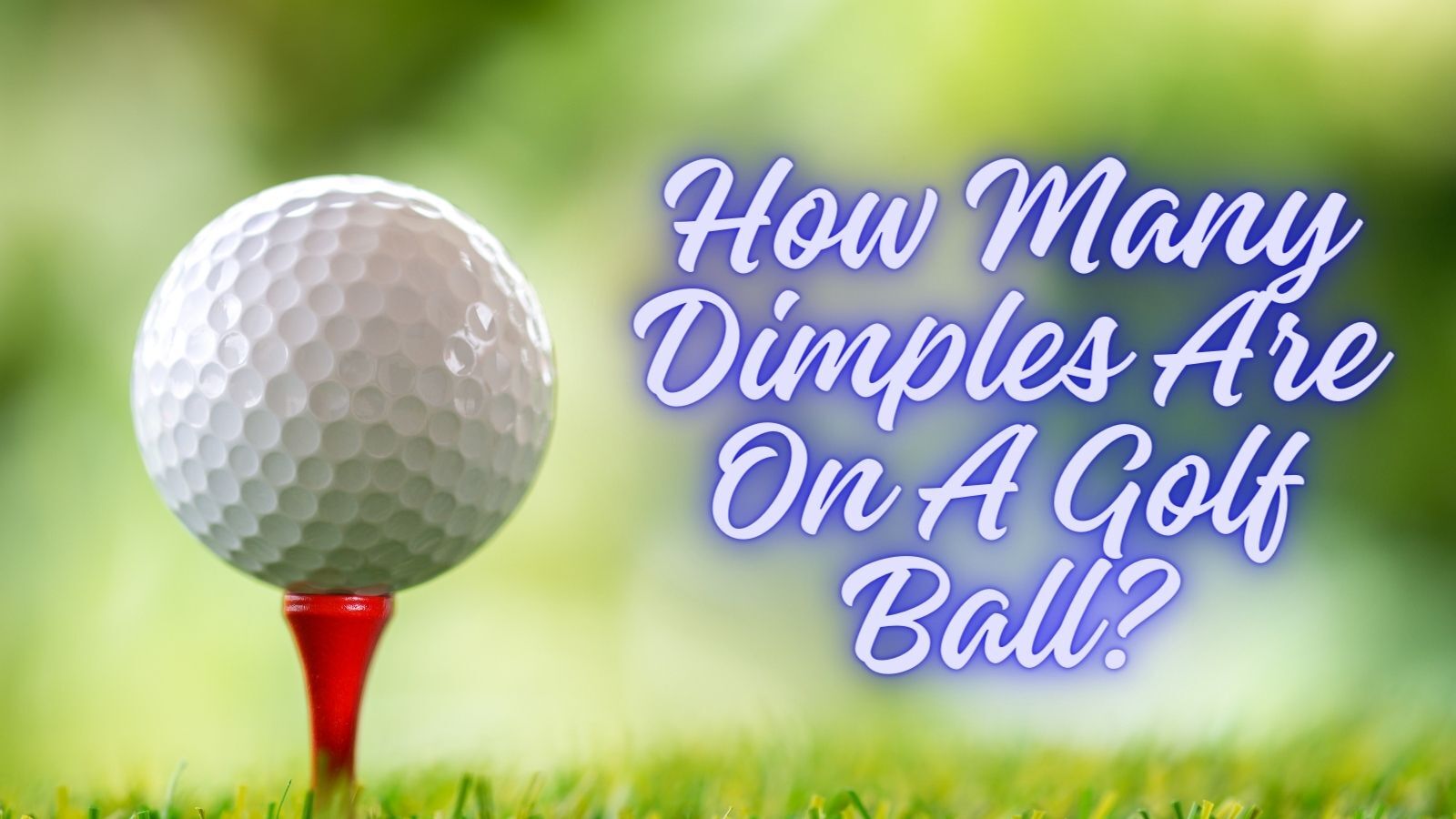 How Many Dimples Are On A Golf Ball? [250~500]