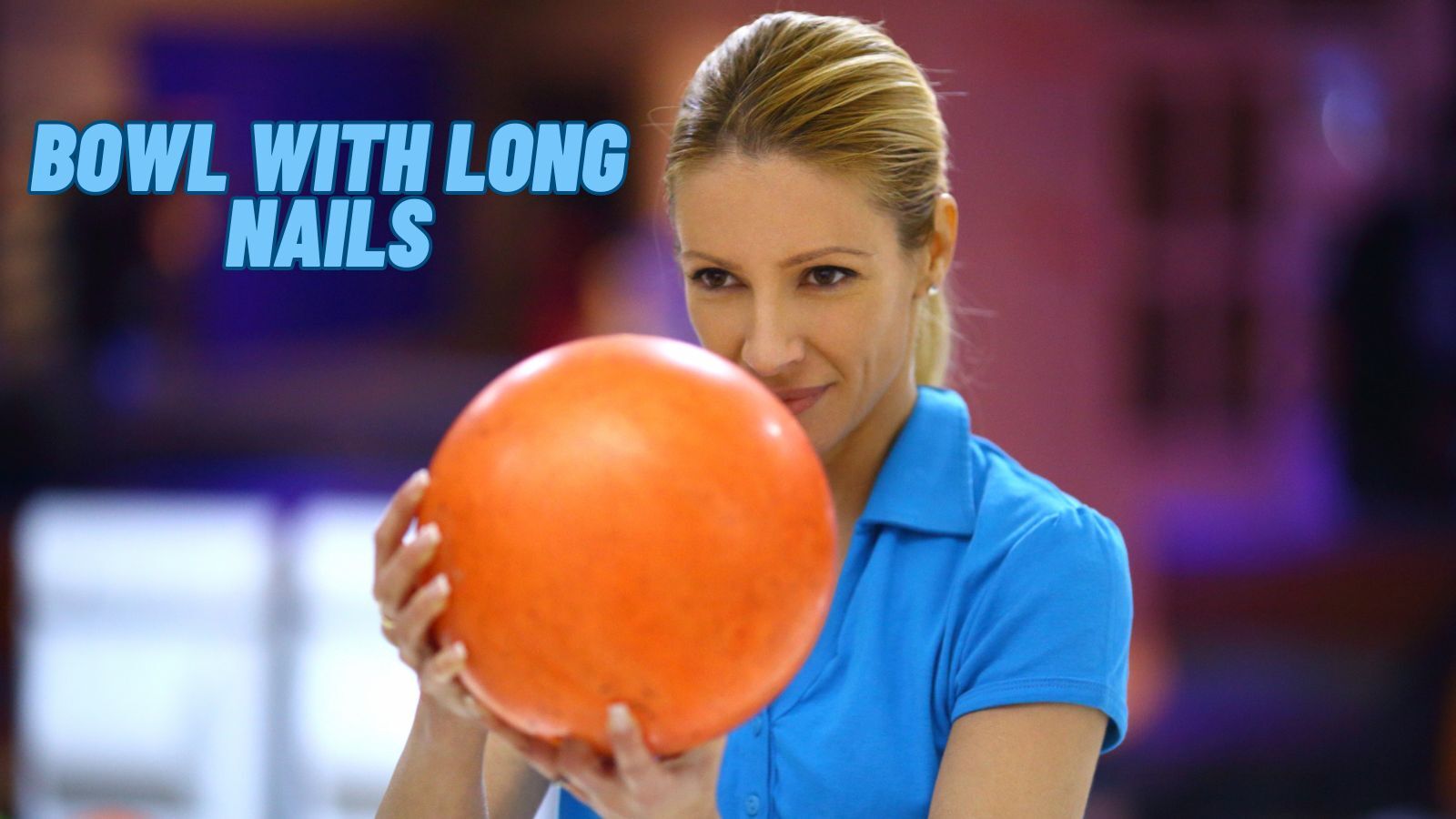 How to Bowl with Long Nails? [Top Protective Products]