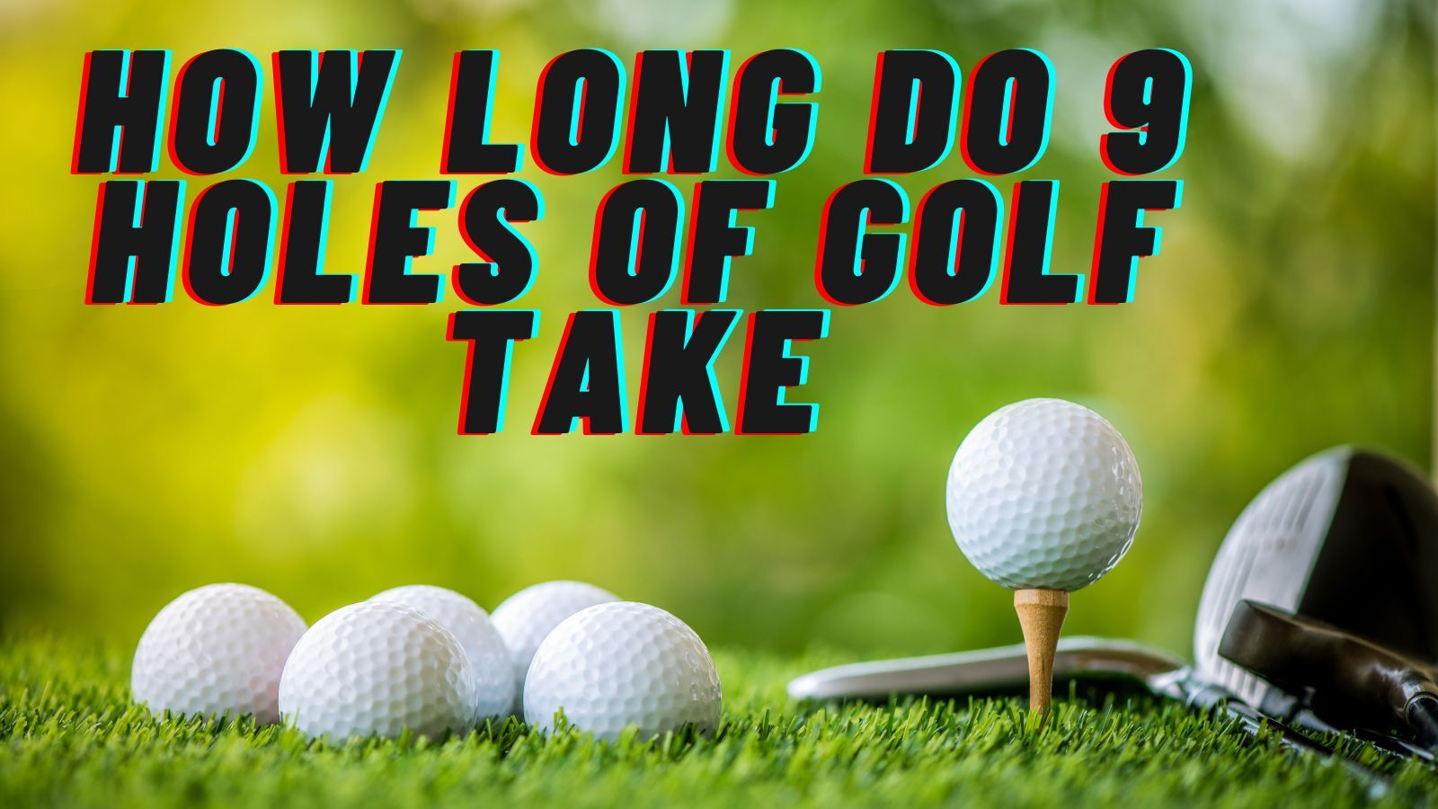How Long Do 9 Holes Of Golf Take? [1.5-3.5 Hour]