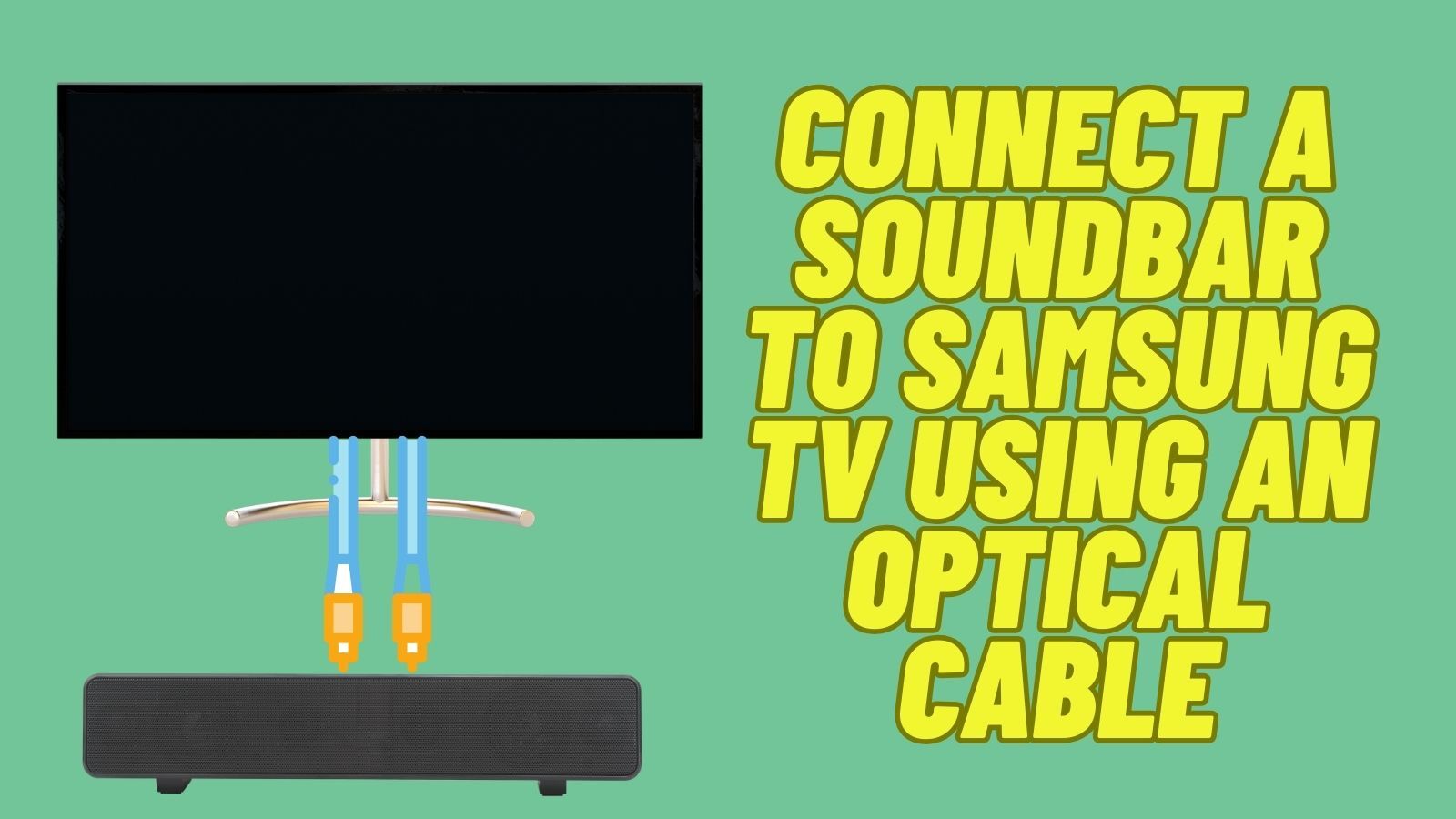 How to Connect A Soundbar to A Samsung TV Using an Optical Cable?