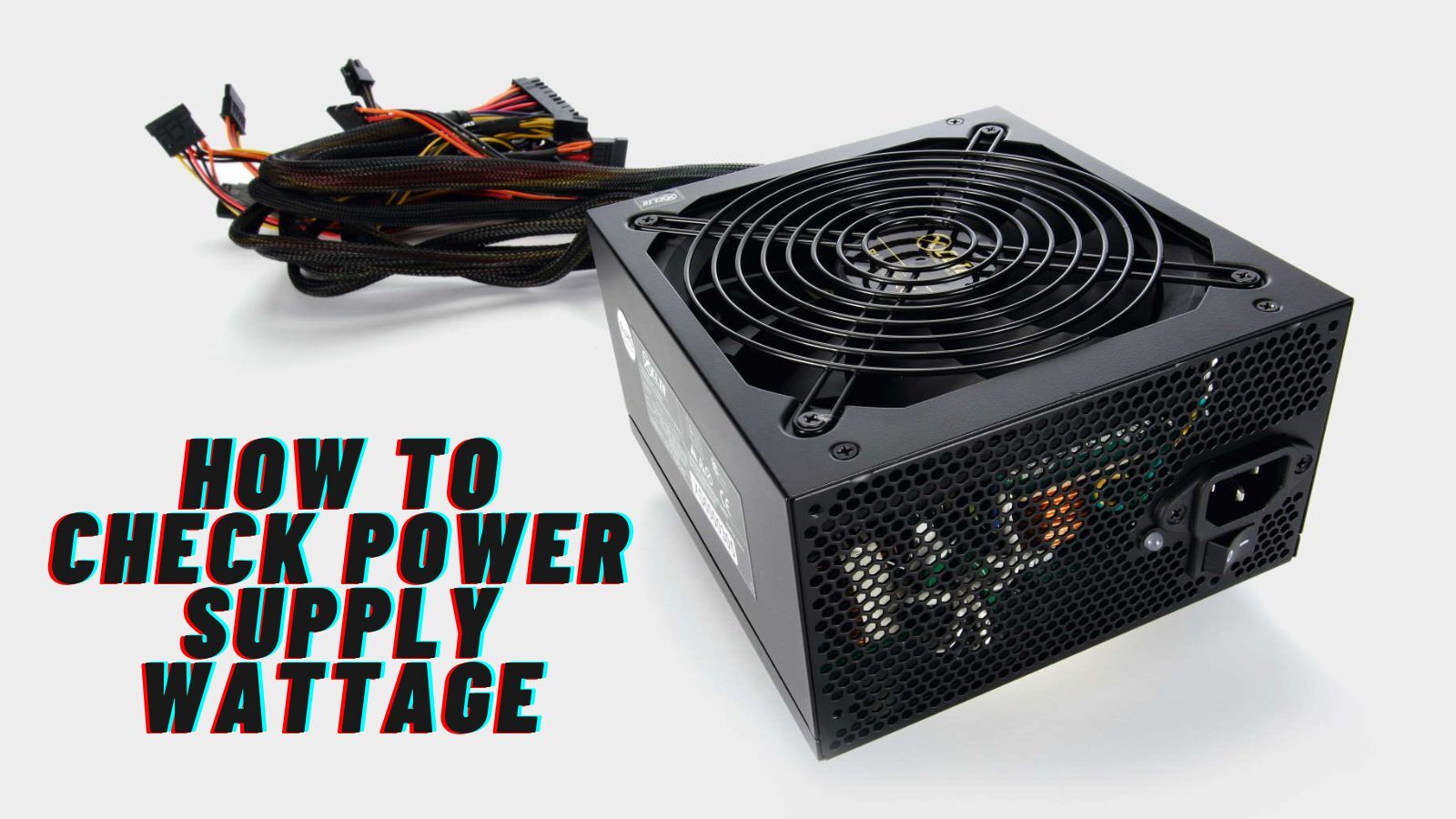 How to Check Power Supply Wattage on a PC