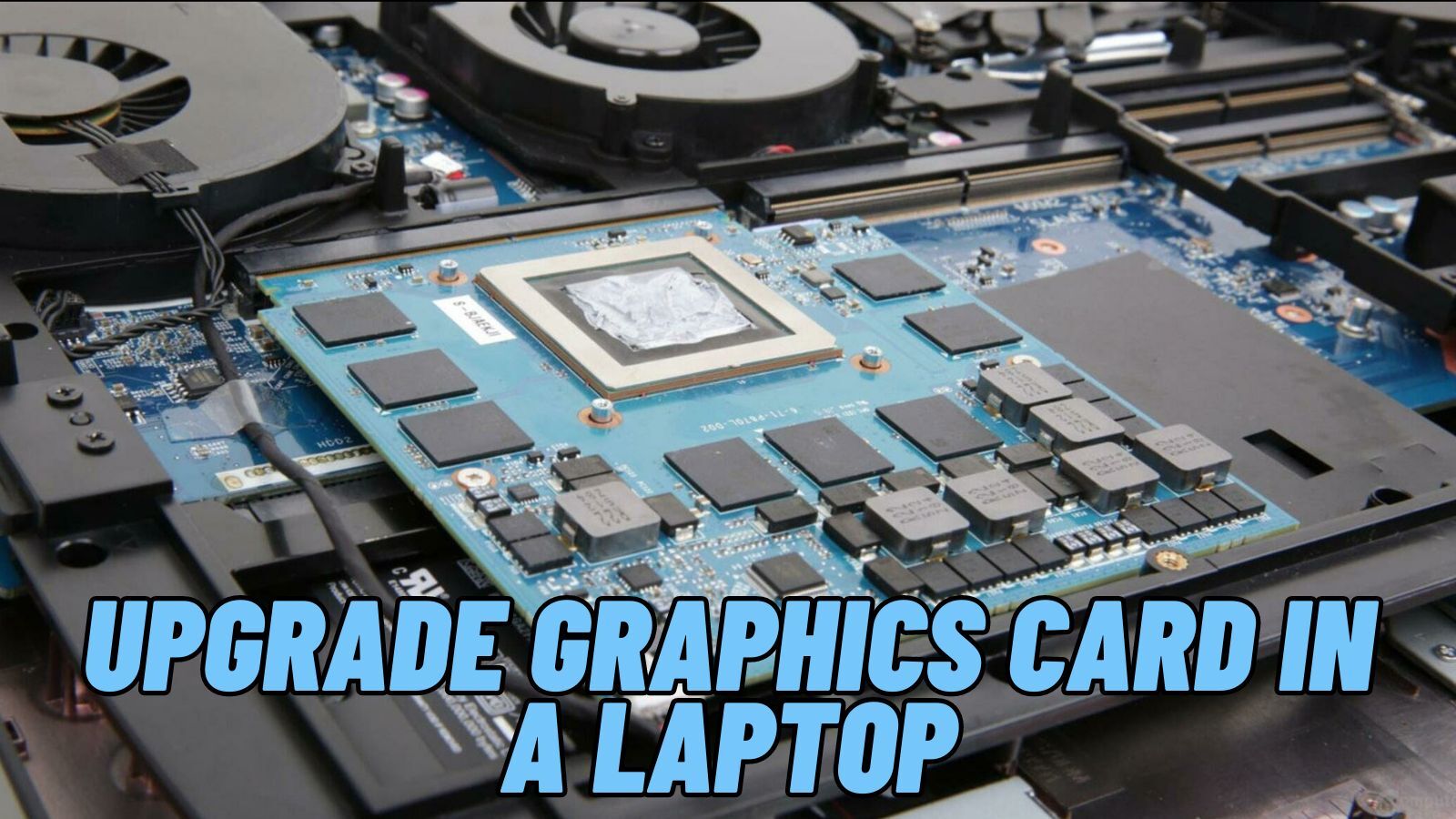 Can You Upgrade Graphics Card in a Laptop (GPU)?