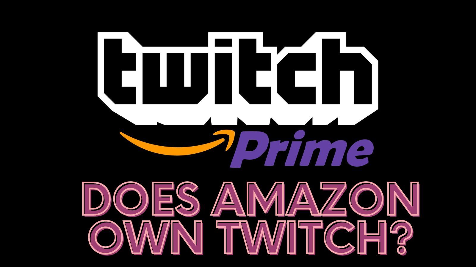 Does Amazon Own Twitch? (All You Need to Know）
