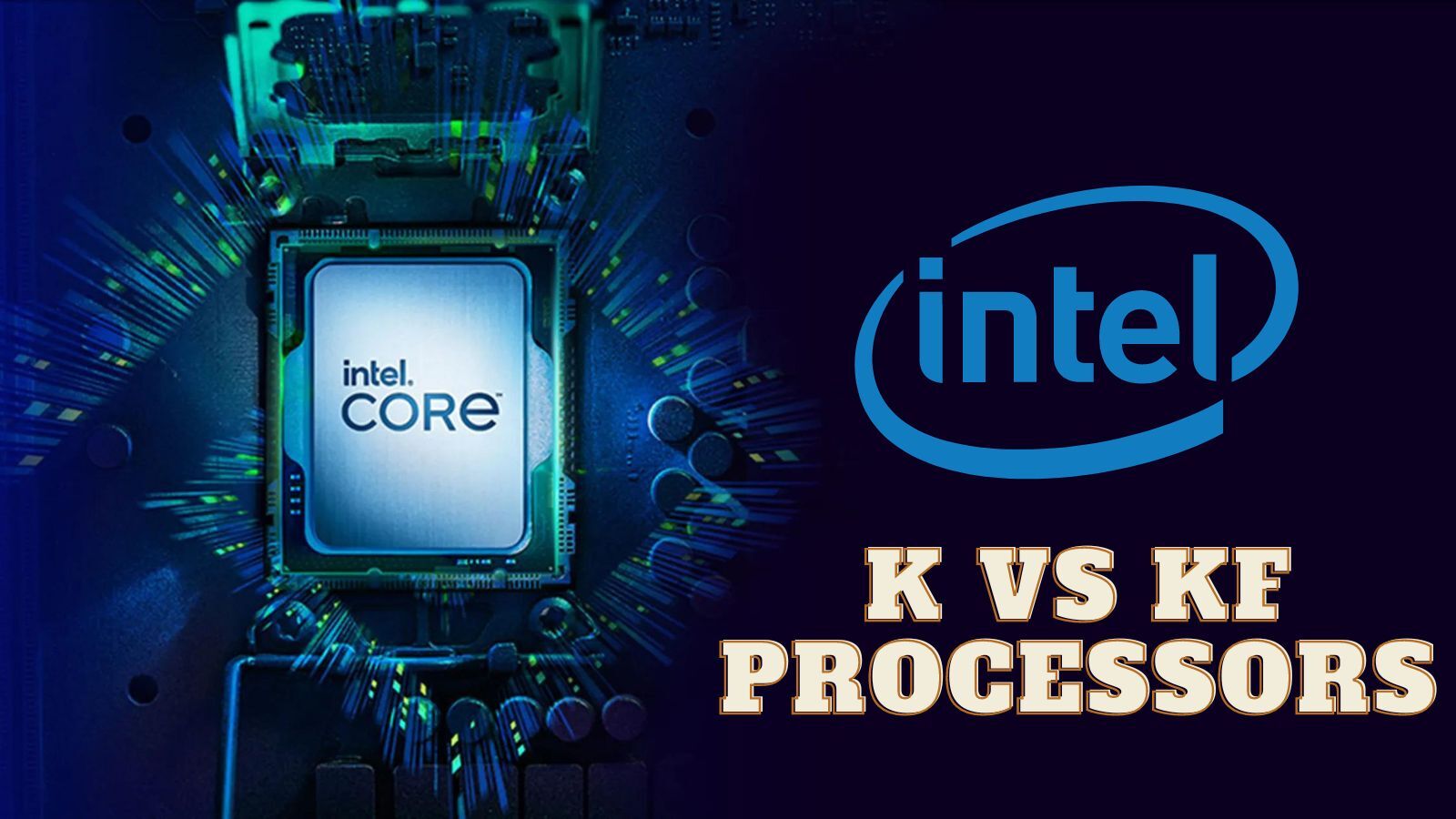 Intel K vs KF CPUs: Difference Between Them