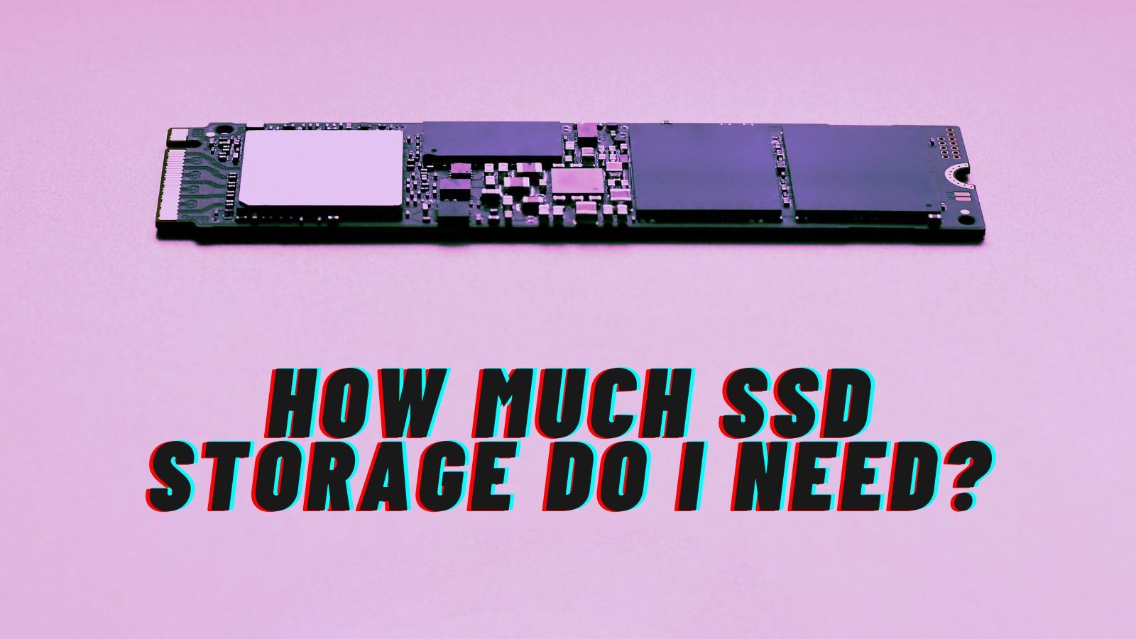 How Much SSD Storage Do I Need: 4 Things to Consider