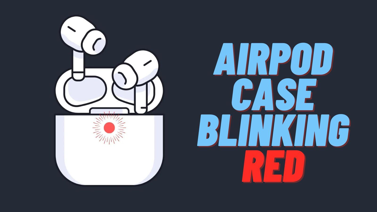 AirPod Case Blinking Red: Why and How to Fix It?