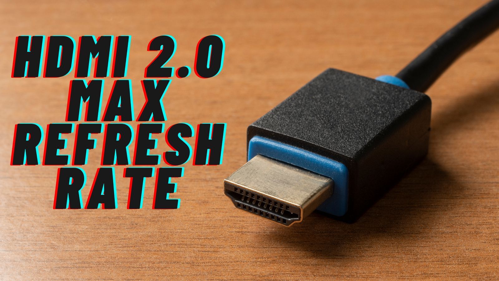 HDMI 2.0 Max Refresh Rate & Resolution [Max 240Hz]