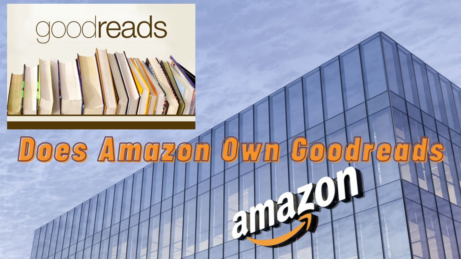 Does Amazon Own Goodreads? (Things You Need to Know)