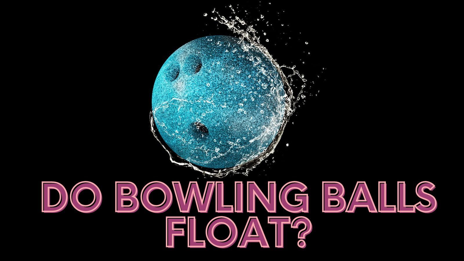 Do Bowling Balls Float? Gravity Vs. Buoyancy