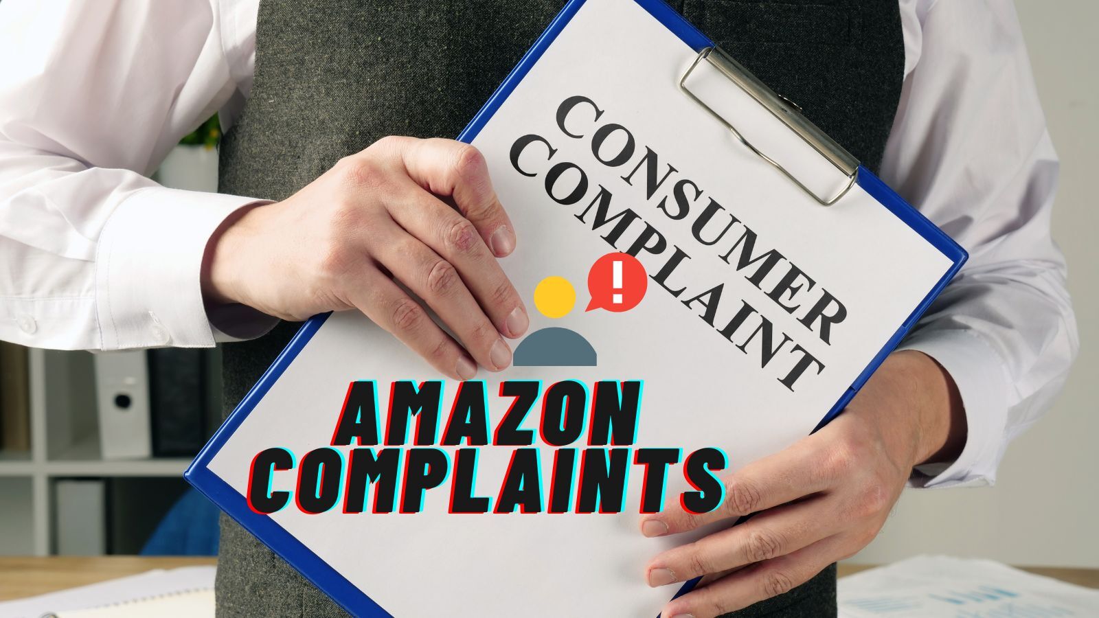Amazon Complaints  (All You Need to Know!)