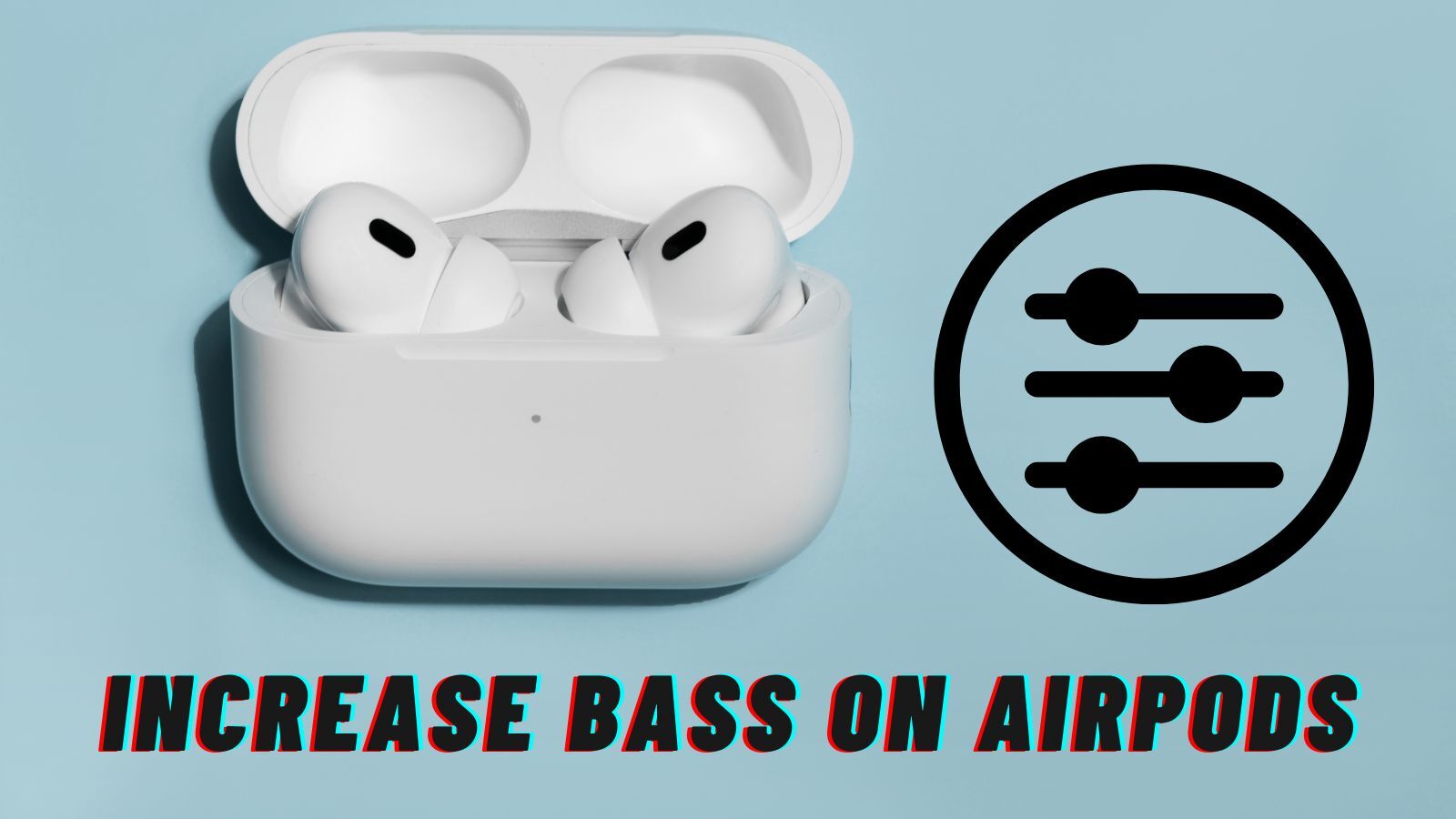 How to Increase Bass on Airpods? (8 Simple Ways)
