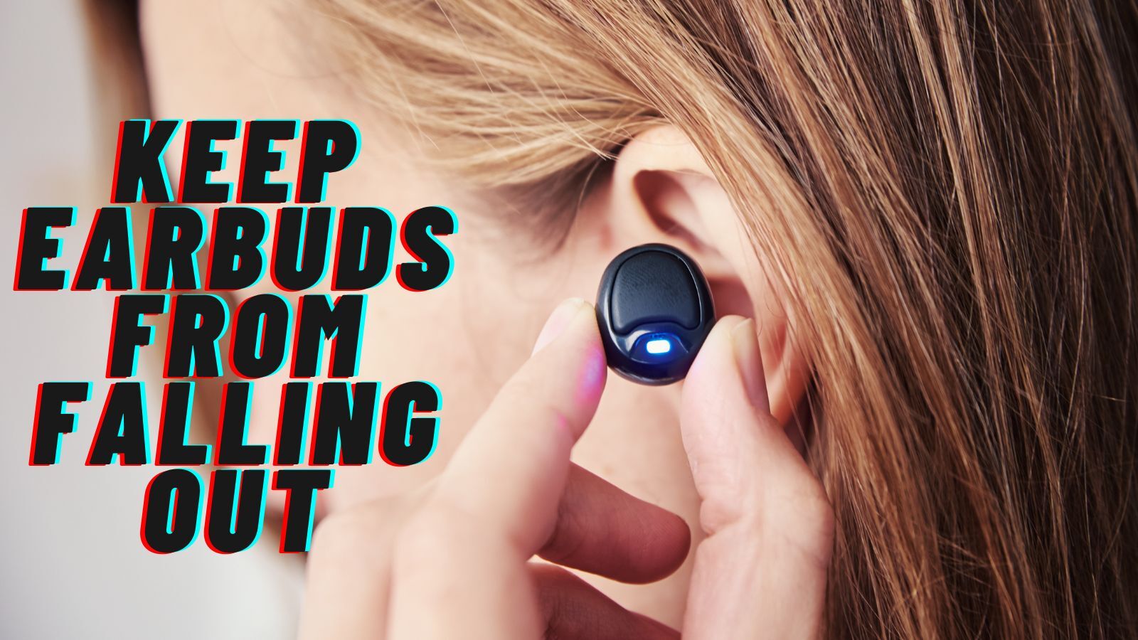 How to Keep Earbuds from Falling Out? (A Full Guide)
