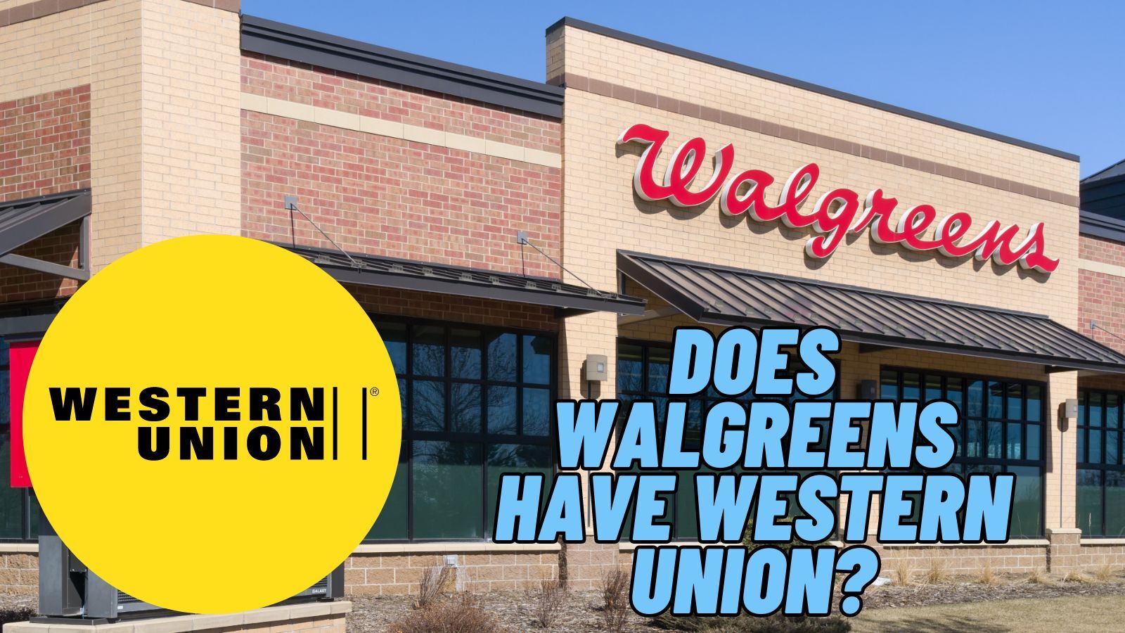 Does Walgreens Have Western Union? (Yes, and Thing You Need to Know)