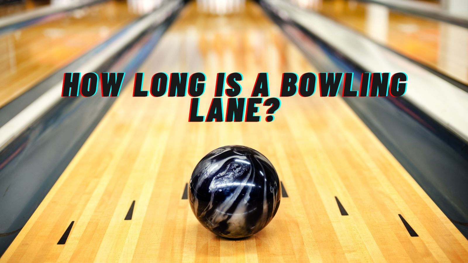 How Long is a Bowling Lane [Feet and Meters]