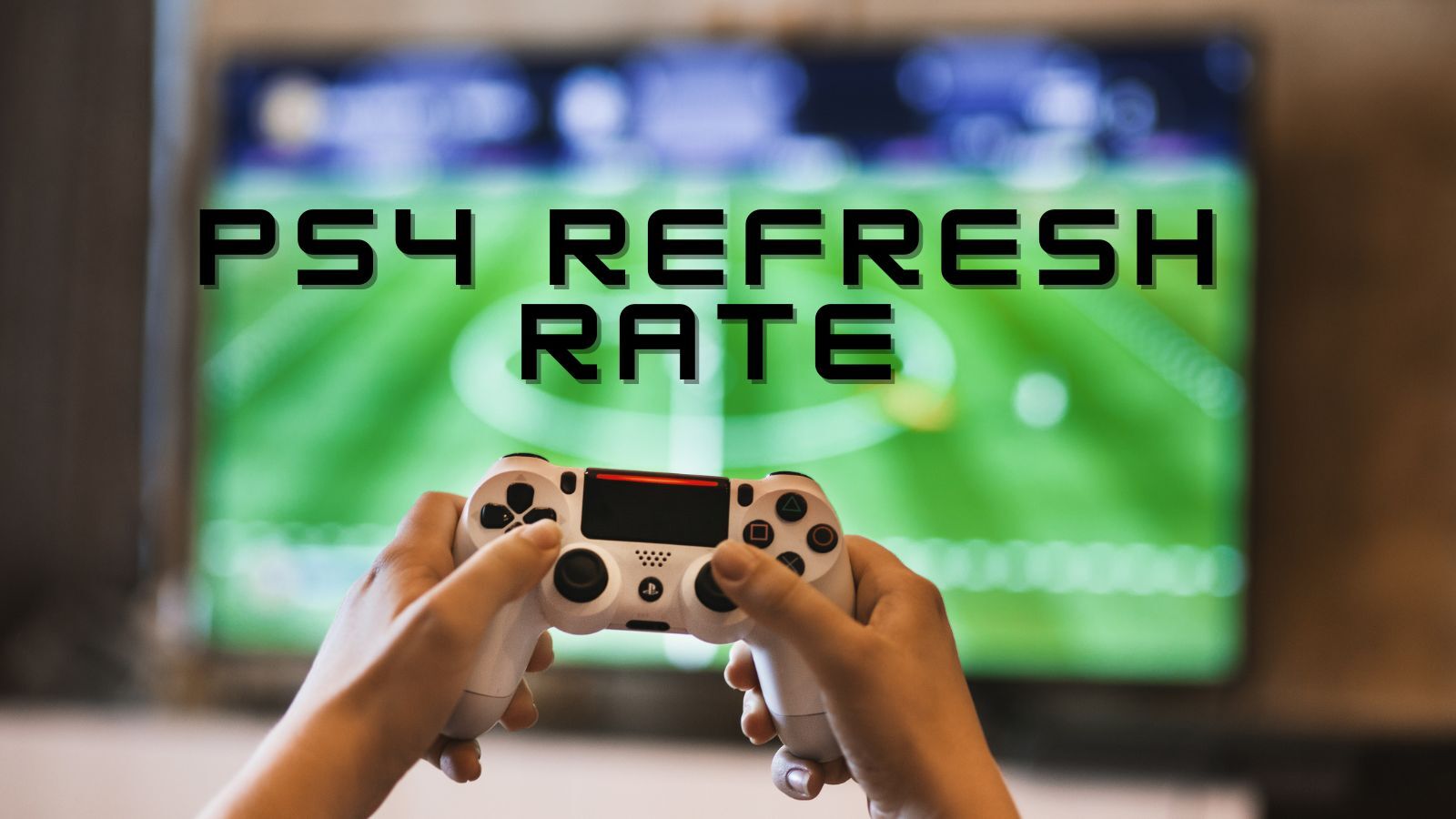 What is the PS4 Refresh Rate: 120 or 144HZ