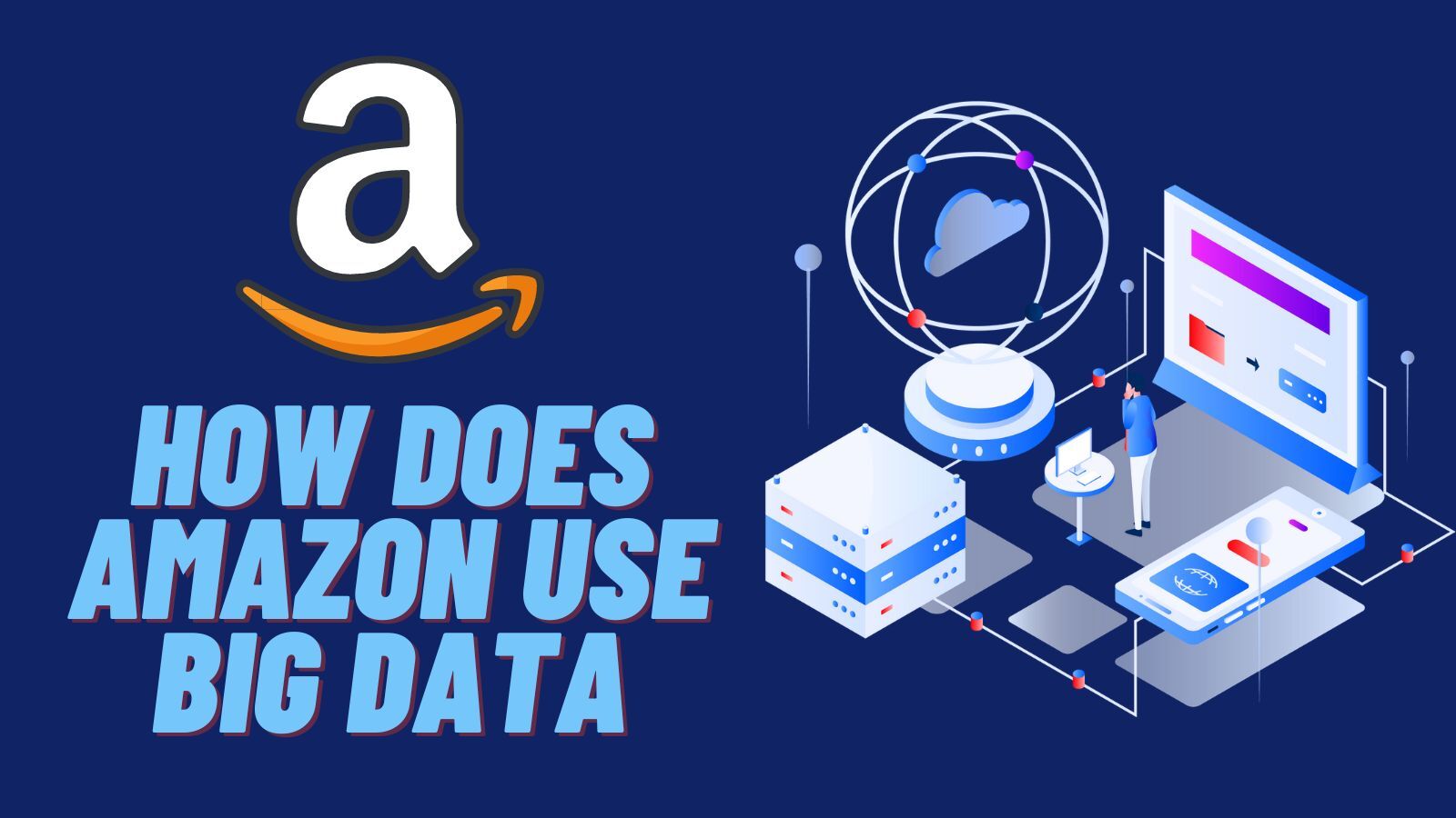 How Does Amazon Use Big Data? (Target, Modes and Tools)