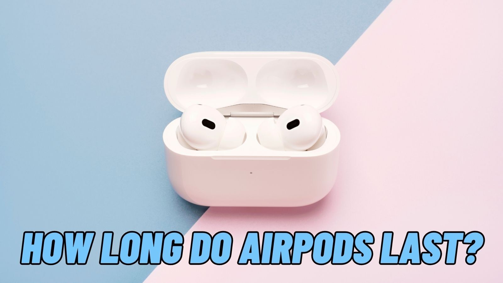How Long Do Airpods Last? (Try to Make It Longer)
